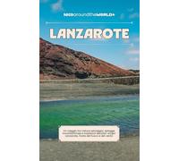 Lanzarote: Un viaggio tra natura selvaggia, spiagge incontaminate e tradizioni secolari: scopri Lanzarote, l'isola del fuoco e del vento (Le Guide Nico Around the World)