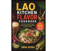 Lao Kitchen Flavor Cookbook: A Culinary Journey Through Vibrant, Aromatic Recipes from the Heart of Asia