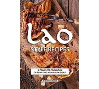 Lao Style Recipes: A Complete Cookbook of Tempting Asian Dish Ideas!