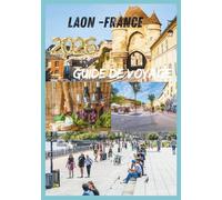 LAON GUIDE DE VOYAGE 2026: À la découverte du cœur de la France médiévale.