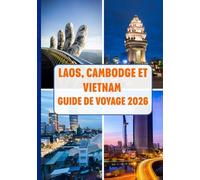 LAOS, CAMBODGE ET VIETNAM GUIDE DE VOYAGE 2026