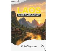 LAOS GUIDA DI VIAGGIO 2026: Esplora templi, cascate, cibo locale e itinerari suggeriti per visitatori alla prima esperienza