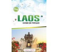 LAOS GUIDE DE VOYAGE 2026: Explorez l'Asie du Sud-Est hors des sentiers battus : cascades, pics karstiques et aventures fluviales sereines