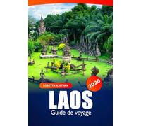 Laos Guide de voyage 2026: Explorez les joyaux cachés de l'Asie du Sud-Est, les aventures en plein air, la culture, la cuisine et les conseils d'initiés en Indochine