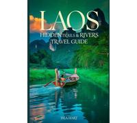 Laos Hidden Trails&Rivers Travel Guide: Discover off-beat paths, Mekong river routes and jungle villages in Laos’ wild heart