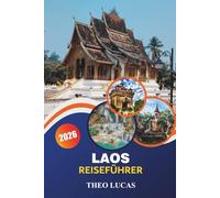 Laos Reiseführer 2026: Erkunden Sie heilige Tempel, versteckte Wasserfälle, Restaurants und Outdoor-Abenteuer für eine unvergessliche Reise durch Südostasien