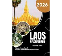 LAOS REISEFÜHRER 2026: Flüsse, Tempel und zeitlose Landschaften Südostasiens
