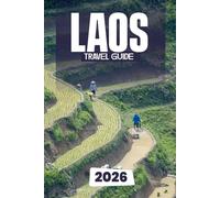 LAOS TRAVEL GUIDE 2026: Discover the Hidden Heart of Southeast Asia