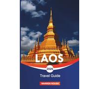 LAOS Travel Guide 2026: From Luang Prabang to Vientiane and Discover Peaceful Landscapes, Local Traditions, and Timeless Beauty