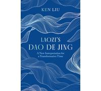 Laozi's Dao De Jing : A New Interpretation for a Transformative Time by Laozi