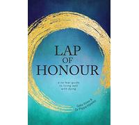 Lap of Honour: A no fear guide to living well with dying