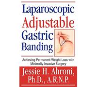 Laparoscopic Adjustable Gastric Banding: Achieving Permanent Weight Loss with Minimally Invasive Surgery