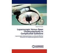 Laparoscopic Versus Open Cholecystectomy in Complicated Gallstone: Laparoscopic cholecystectomy is a safe and effective treatment of complicated gallstone disease