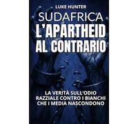 L'Apartheid al contrario: La verità sull'odio razziale contro i bianchi che i media nascondono