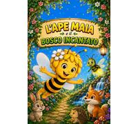 L'APE MAIA E IL BOSCO INCANTATO: Storia illustrata con pagine da colorare. Per bambini dai 3 ai 7 anni (Le Avventure dell'Ape Maia)