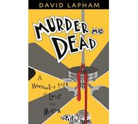 Lapham, David - Murder Me Dead: A Harrowing Tale of Love and Murder