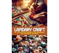 Lapidary Craft: 20 Step-by-step projects for beginners and advanced crafters