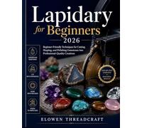 Lapidary for Beginners 2026: Beginner-Friendly Techniques for Cutting, Shaping, and Polishing Gemstones into Professional-Quality Creations