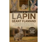 LAPIN GÉANT FLAMAND: Un guide complet sur l'alimentation, le logement, les considérations de taille, l'élevage, le toilettage, le comportement, les soins de longue durée et bien plus encore