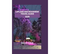 LAPLAND AND ROVANIEMI TRAVEL GUIDE 2025