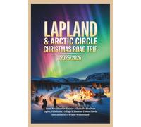 Lapland & Arctic Circle Christmas Road Trip 2025/2026: From Rovaniemi to Tromsø - Chase the Northern Lights, Visit Santa’s Village & Discover Frozen Fjords in Scandinavia’s Winter Wonderland