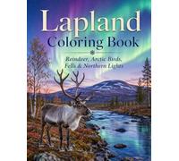 Lapland Coloring Book: Reindeer, Arctic Birds, Fells & Northern Lights (The Magic of Lapland™)