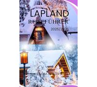 LAPLAND REISEFÜHRER: Nordlichter, samische Kultur und arktische Abenteuer in jeder Jahreszeit