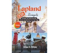 Lapland Reisgids 2026: Ontdek het betoverende winterwonderland van het Hoge Noorden