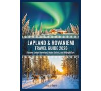 LAPLAND & ROVANIEMI TRAVEL GUIDE 2026: Discover Santa's Homeland, Husky Safaris, and Midnight Sun