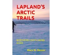 LAPLAND’S ARCTIC TRAILS: NORTHERN LIGHTS HIKING GUIDE