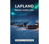 Lapland Travel Guide 2024: A Journey Through Snow-kissed Realms, Northern Lights, and Sámi Traditions
