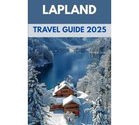 Lapland Travel Guide 2025: Chase the Northern Lights & Explore Finland’s Arctic Wonderland