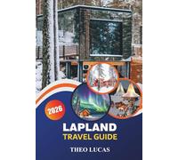 Lapland Travel Guide 2026: Discover Arctic Wonders, Northern Lights, Sámi Culture, and Outdoor Adventures for an Unforgettable Winter Escape