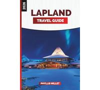 LAPLAND Travel Guide 2026: Experience the Northern Lights, Winter Safaris, and Snowy Landscapes of Finnish Lapland