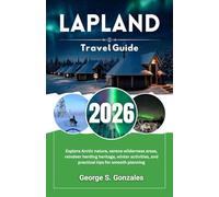 Lapland Travel Guide 2026: Explore Arctic nature, serene wilderness areas, reindeer herding heritage, winter activities, and practical tips for smooth planning