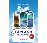 LAPLAND TRAVEL GUIDE 2026: Explore Finnish Lapland, Santa Experiences, Ice Hotels & Magical Northern Lights Trips