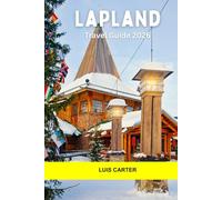 Lapland Travel Guide 2026: Northern Lights, Reindeer Trails, Snowy Forests, Sámi Culture, and Arctic Adventures in the Far North
