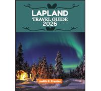 LAPLAND TRAVEL GUIDE 2026: “Your Essential Companion to Discovering Places, People, and Culture”