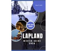 Lapland Winter Guide 2026: Discover the Arctic Adventure with Northern Lights, Ice Hotels, and Authentic Sámi Culture