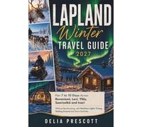Lapland Winter Travel Guide 2027: Plan 7 to 10 Days Across Rovaniemi, Levi, Ylläs, Saariselkä and Inari Without Backtracking, with Northern Lights Timing, Getting Around and Snow Activities