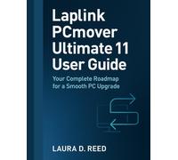 Laplink PCmover Ultimate 11 user guide: Your Complete Roadmap for a Smooth PC Upgrade