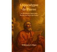 L'Apocalypse de Pierre: La Révélation Apocryphe Perdue du Ciel et de l'enfer