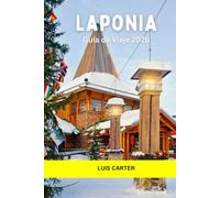 Laponia Guía de viaje 2026: Auroras boreales, senderos de renos, bosques nevados, cultura sami y aventuras árticas en el extremo norte