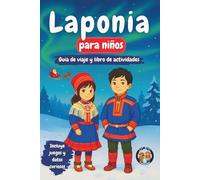 Laponia para Niños - Guía de Viaje y Libro de Actividades: Descubre la Cultura, Historia, Monumentos y Tradiciones Sami (+Juegos, Rompecabezas y Datos Curiosos) (Los Mini Trotamundos)