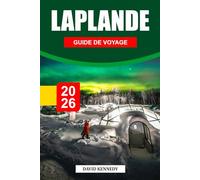 LAPONIE GUIDE DE VOYAGE 2026: Des étendues sauvages enneigées, des aurores boréales et la magie de l'Arctique au sommet du monde
