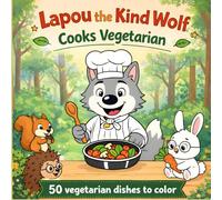 Lapou the Kind Wolf Cooks Vegetarian: 50 vegetarian dishes to color
