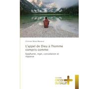 L'appel de Dieu à l'homme compris comme: Epiphanie, rejet, consolation et réponse