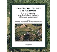 L'Appennino centrale e le sue storie. Il territorio montano a Nord e a Sud della via Salaria dall'antichit ai giorni nostri