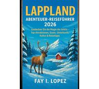 Lappland Abenteuer-Reiseführer 2026: Entdecken Sie die Magie der Arktis - Top-Attraktionen, Essen, Unterkunft, Kultur & Reisetipps