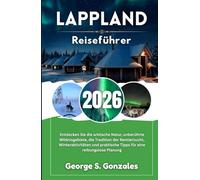 Lappland Reiseführer 2026: Entdecken Sie die arktische Natur, unberührte Wildnisgebiete, die Tradition der Rentierzucht, Winteraktivitäten und praktische Tipps für eine reibungslose Planung